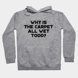 Why Is The Carpet All Wet Todd Funny Christmas Vintage Retro Hoodie